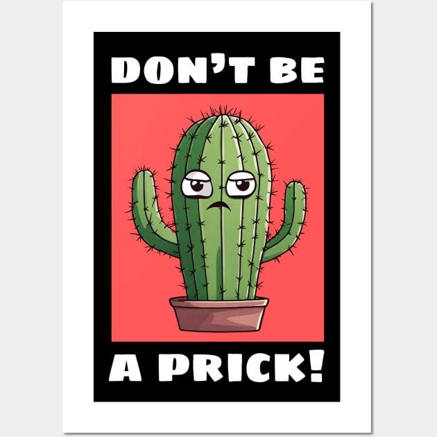 Don't Be A Prick | Cactus Pun Wall Art by Allthingspunny